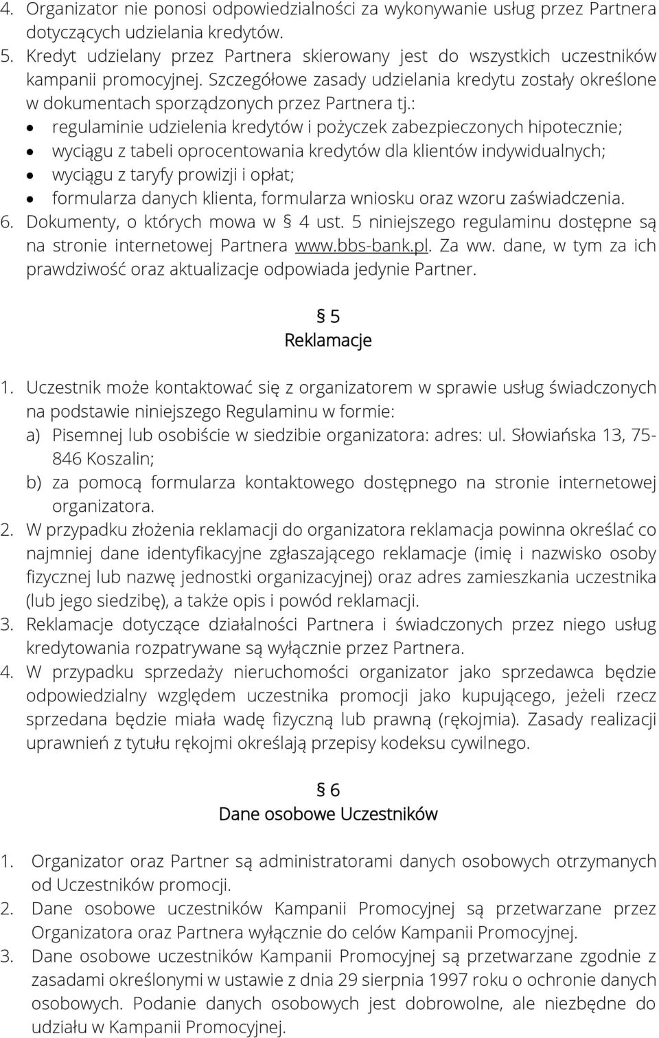 : regulaminie udzielenia kredytów i pożyczek zabezpieczonych hipotecznie; wyciągu z tabeli oprocentowania kredytów dla klientów indywidualnych; wyciągu z taryfy prowizji i opłat; formularza danych