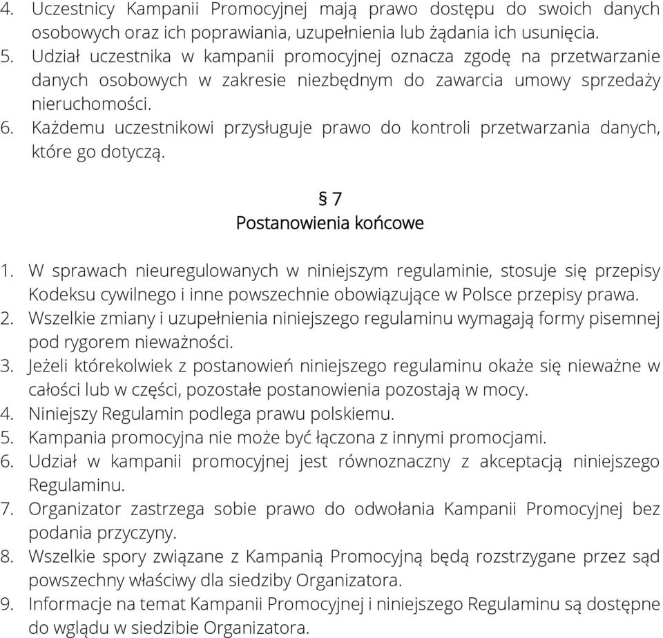 Każdemu uczestnikowi przysługuje prawo do kontroli przetwarzania danych, które go dotyczą. 7 Postanowienia końcowe 1.