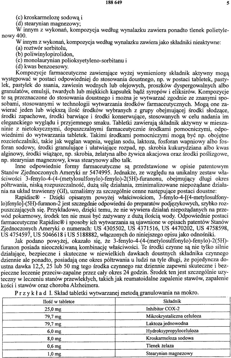 Kompozycje farmaceutyczne zawierające wyżej wymieniony składnik aktywny mogą występować w postaci odpowiedniej do stosowania doustnego, np.