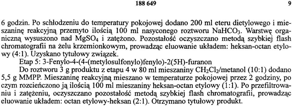 Uzyskano tytułowy związek. Etap 5: 3-Fenylo-4-(4-(metylosulfonylo)fenylo)-2(5H)-furanon Do roztworu 3 g produktu z etapu 4 w 80 ml mieszaniny CH2Cl2/metanol (10:1) dodano 5,5 g MMPP.