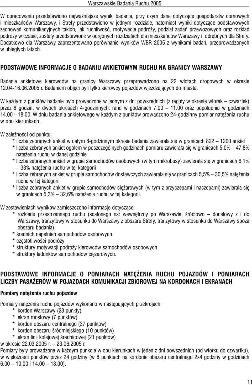 Warszawy i odr bnych dla Strefy. Dodatkowo dla Warszawy zaprezentowano porównanie wyników WBR 2005 z wynikami badaƒ, przeprowadzonych w ubieg ych latach.