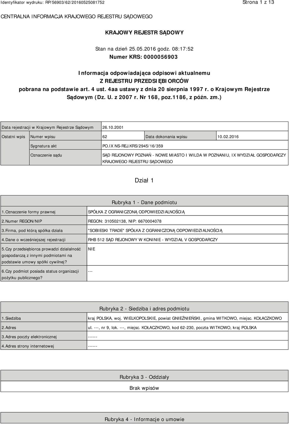 o Krajowym Rejestrze Sądowym (Dz. U. z 2007 r. Nr 168, poz.1186, z późn. zm.) Data rejestracji w Krajowym Rejestrze Sądowym 26.10.2001 Ostatni wpis Numer wpisu 62 Data dokonania wpisu 10.02.