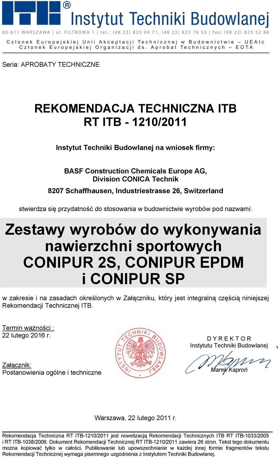 EPDM i CONIPUR SP w zakresie i na zasadach określonych w Załączniku, który jest integralną częścią niniejszej Rekomendacji Technicznej ITB. Termin ważności : 22 lutego 2016 r.