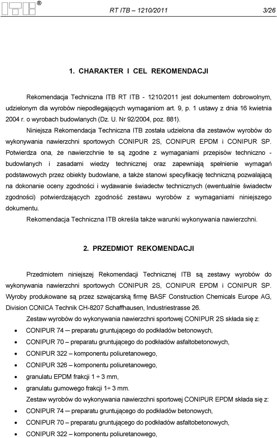 Niniejsza Rekomendacja Techniczna ITB została udzielona dla zestawów wyrobów do wykonywania nawierzchni sportowych CONIPUR 2S, CONIPUR EPDM i CONIPUR SP.