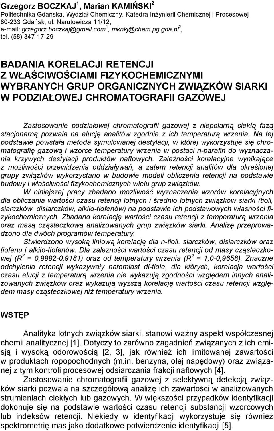 (58) 347-17-29 BADANIA KORELACJI RETENCJI Z W A CIWO CIAMI FIZYKOCHEMICZNYMI WYBRANYCH GRUP ORGANICZNYCH ZWI ZKÓW SIARKI W PODZIA OWEJ CHROMATOGRAFII GAZOWEJ Zastosowanie podzia owej chromatografii