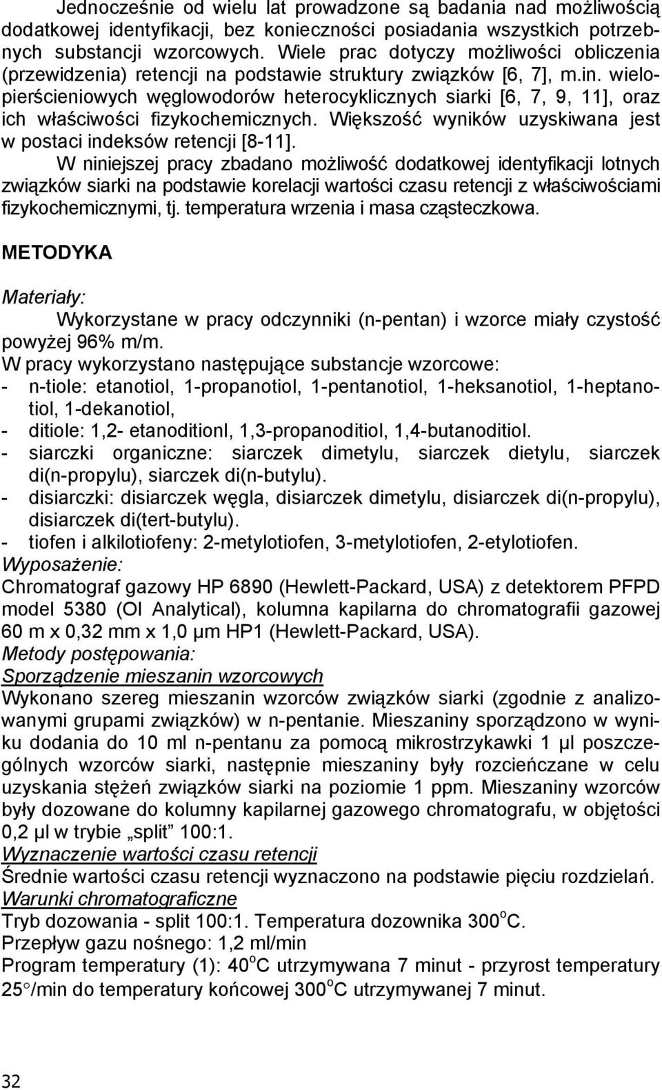 wielopier cieniowych w glowodorów heterocyklicznych siarki [6, 7, 9, 11], oraz ich w a ciwo ci fizykochemicznych. Wi kszo wyników uzyskiwana jest w postaci indeksów retencji [8-11].