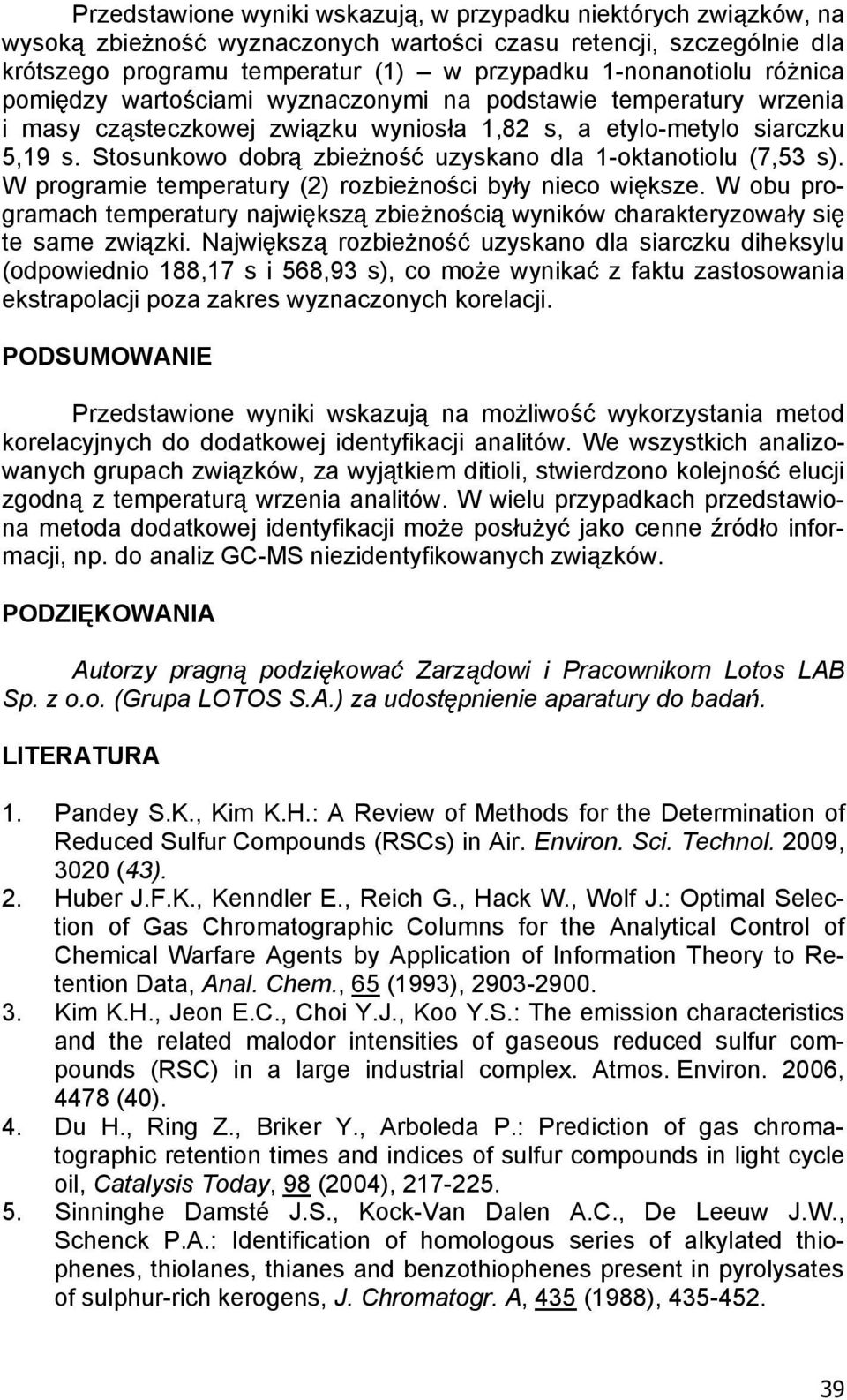 Stosunkowo dobr zbie no uzyskano dla 1-oktanotiolu (7,53 s). W programie temperatury (2) rozbie no ci by y nieco wi ksze.