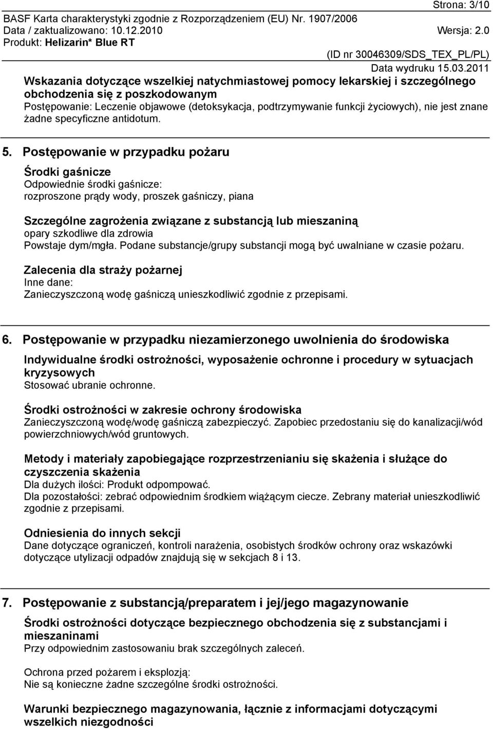 Postępowanie w przypadku pożaru Środki gaśnicze Odpowiednie środki gaśnicze: rozproszone prądy wody, proszek gaśniczy, piana Szczególne zagrożenia związane z substancją lub mieszaniną opary szkodliwe