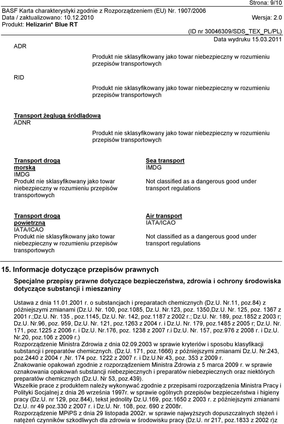 towar niebezpieczny w rozumieniu przepisów transportowych Sea transport IMDG Not classified as a dangerous good under transport regulations Transport drogą powietrzną IATA/ICAO Produkt nie