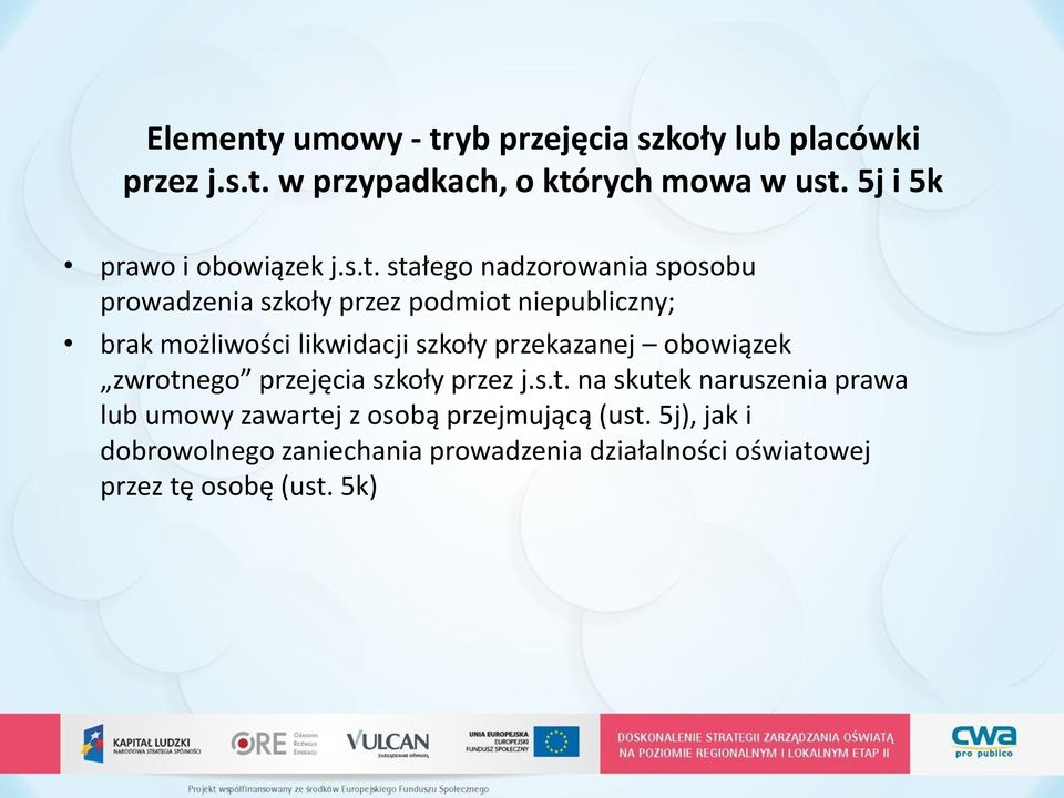 stałego nadzorowania sposobu prowadzenia szkoły przez podmiot niepubliczny; brak możliwości likwidacji szkoły