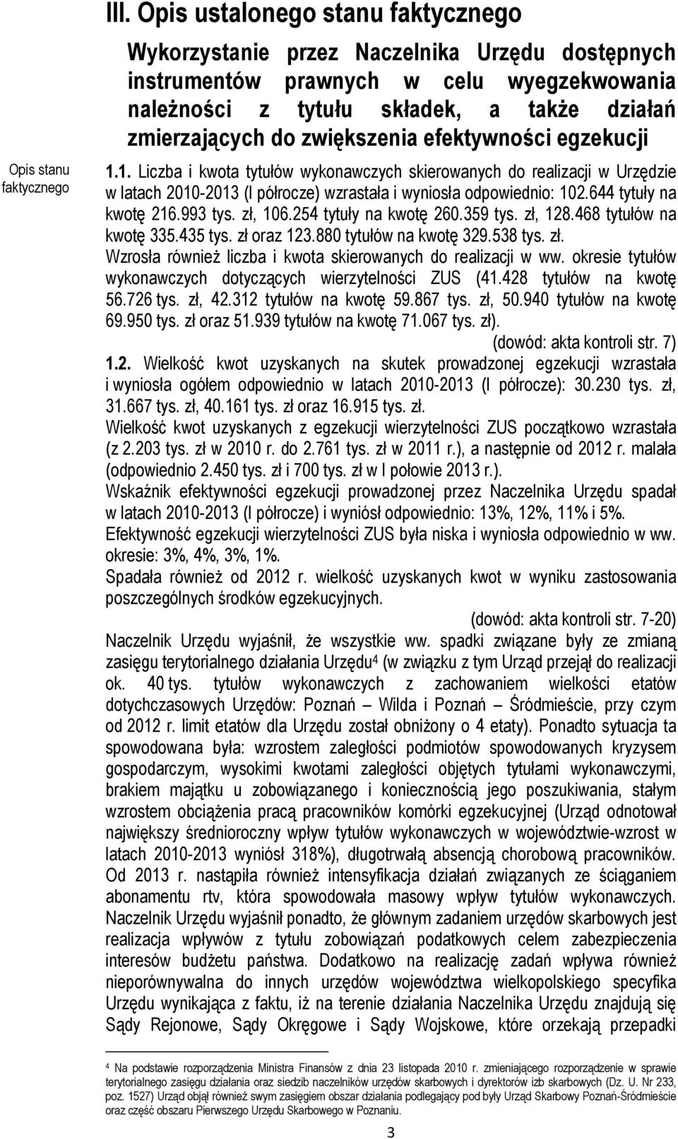 zwiększenia efektywności egzekucji 1.1. Liczba i kwota tytułów wykonawczych skierowanych do realizacji w Urzędzie w latach 2010-2013 (I półrocze) wzrastała i wyniosła odpowiednio: 102.