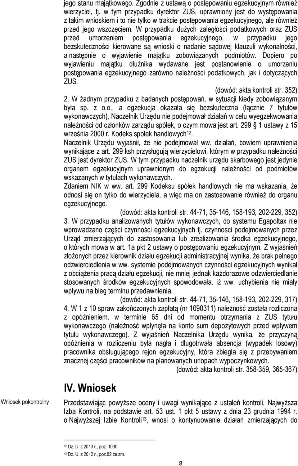 W przypadku dużych zaległości podatkowych oraz ZUS przed umorzeniem postępowania egzekucyjnego, w przypadku jego bezskuteczności kierowane są wnioski o nadanie sądowej klauzuli wykonalności, a