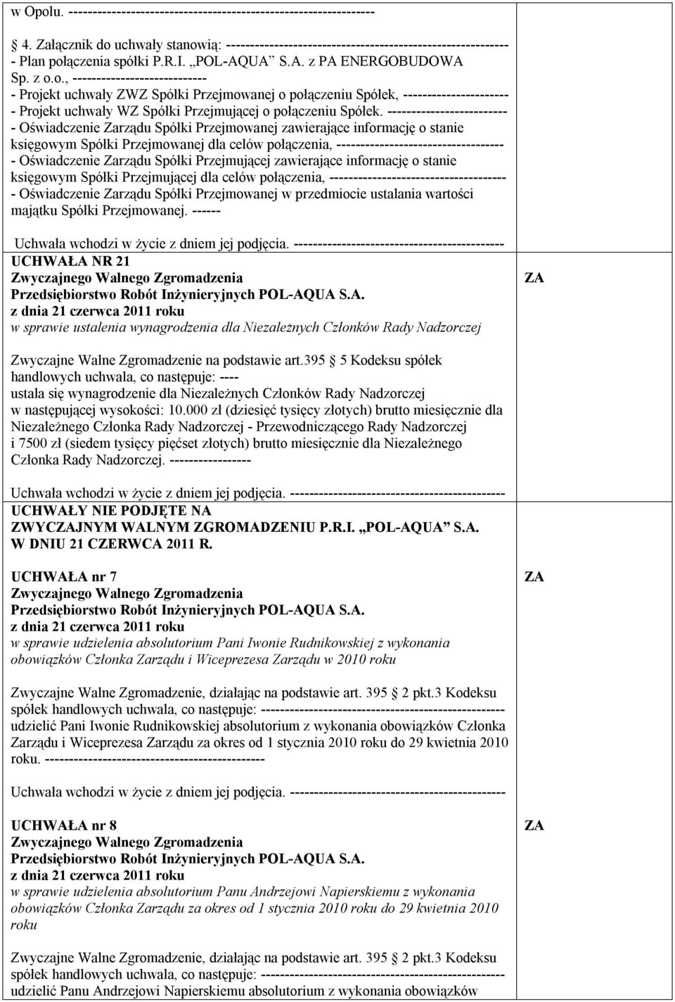 o., ---------------------------- - Projekt uchwały ZWZ Spółki Przejmowanej o połączeniu Spółek, ---------------------- - Projekt uchwały WZ Spółki Przejmującej o połączeniu Spółek.