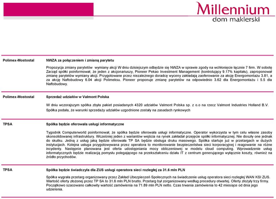 Przygotowane przez niezależnego doradcę wyceny zakładają zaoferowanie za akcję Energomontażu 3.81, a za akcję Naftobudowy 6.04 akcji Polimeksu. Pioneer proponuje zmianę parytetów na odpowiednio 3.
