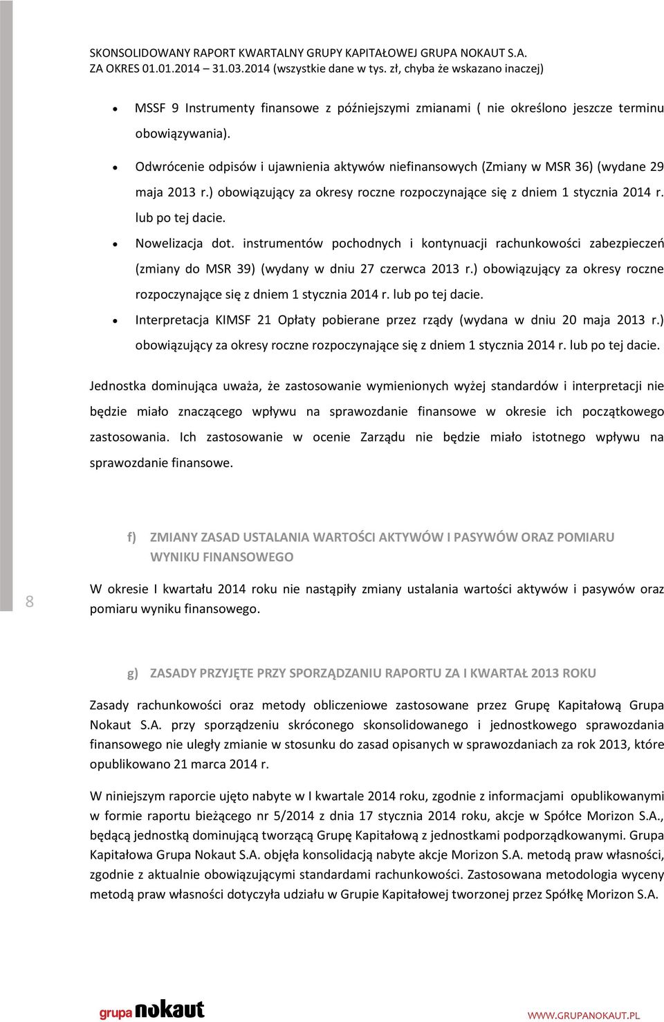 instrumentów pochodnych i kontynuacji rachunkowości zabezpieczeń (zmiany do MSR 39) (wydany w dniu 27 czerwca 2013 r.) obowiązujący za okresy roczne rozpoczynające się z dniem 1 stycznia 2014 r.