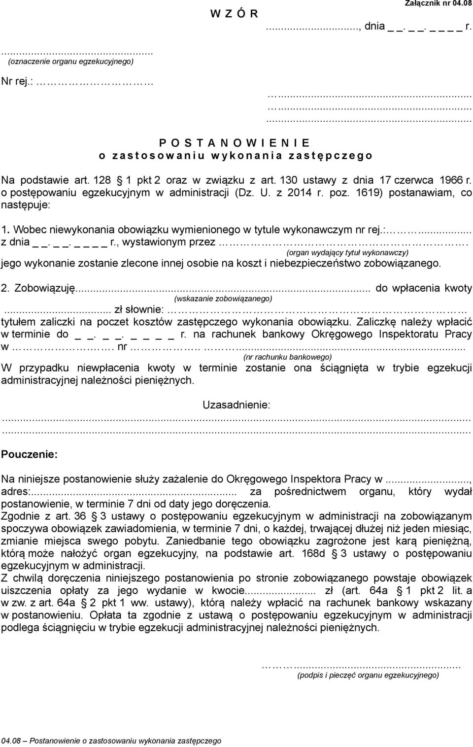 (organ wydający tytuł wykonawczy) jego wykonanie zostanie zlecone innej osobie na koszt i niebezpieczeństwo zobowiązanego. 2. Zobowiązuję... do wpłacenia kwoty (wskazanie zobowiązanego).