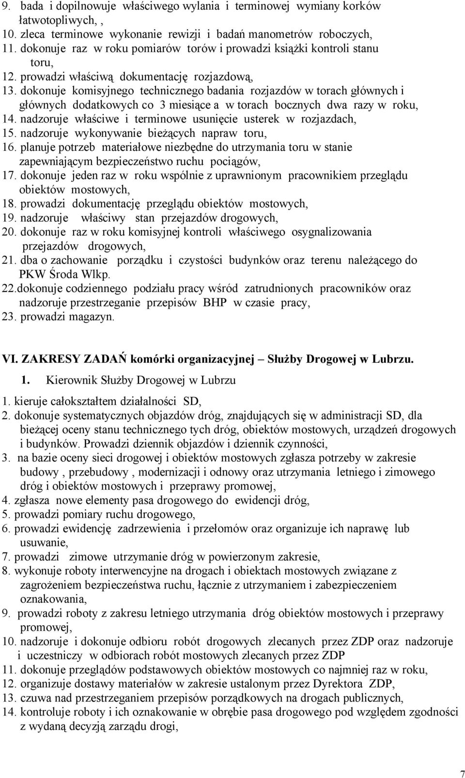 dokonuje komisyjnego technicznego badania rozjazdñw w torach głñwnych i głñwnych dodatkowych co 3 miesiące a w torach bocznych dwa razy w roku, 14.