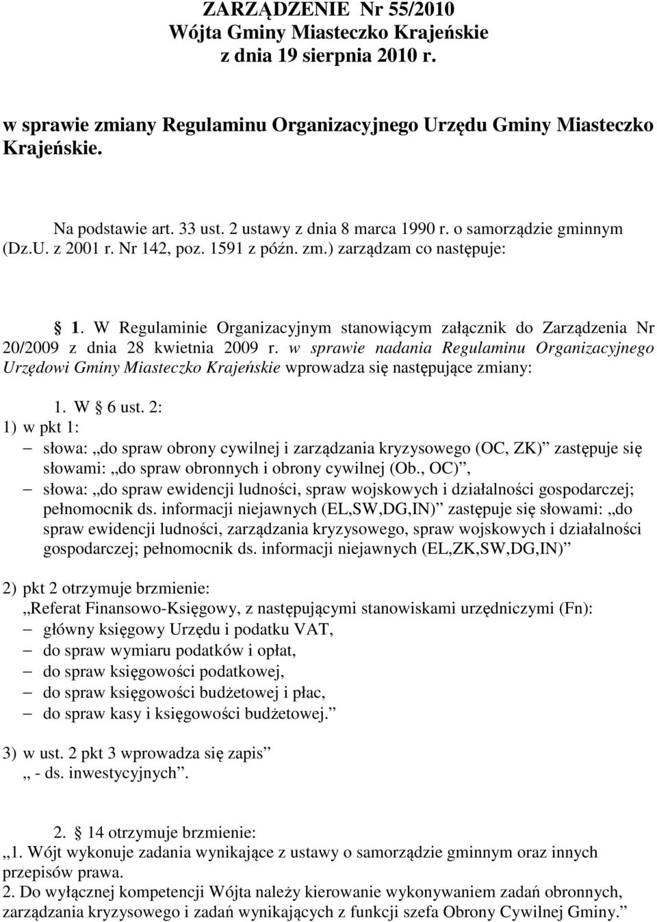 W Regulaminie Organizacyjnym stanowiącym załącznik do Zarządzenia Nr 20/2009 z dnia 28 kwietnia 2009 r.