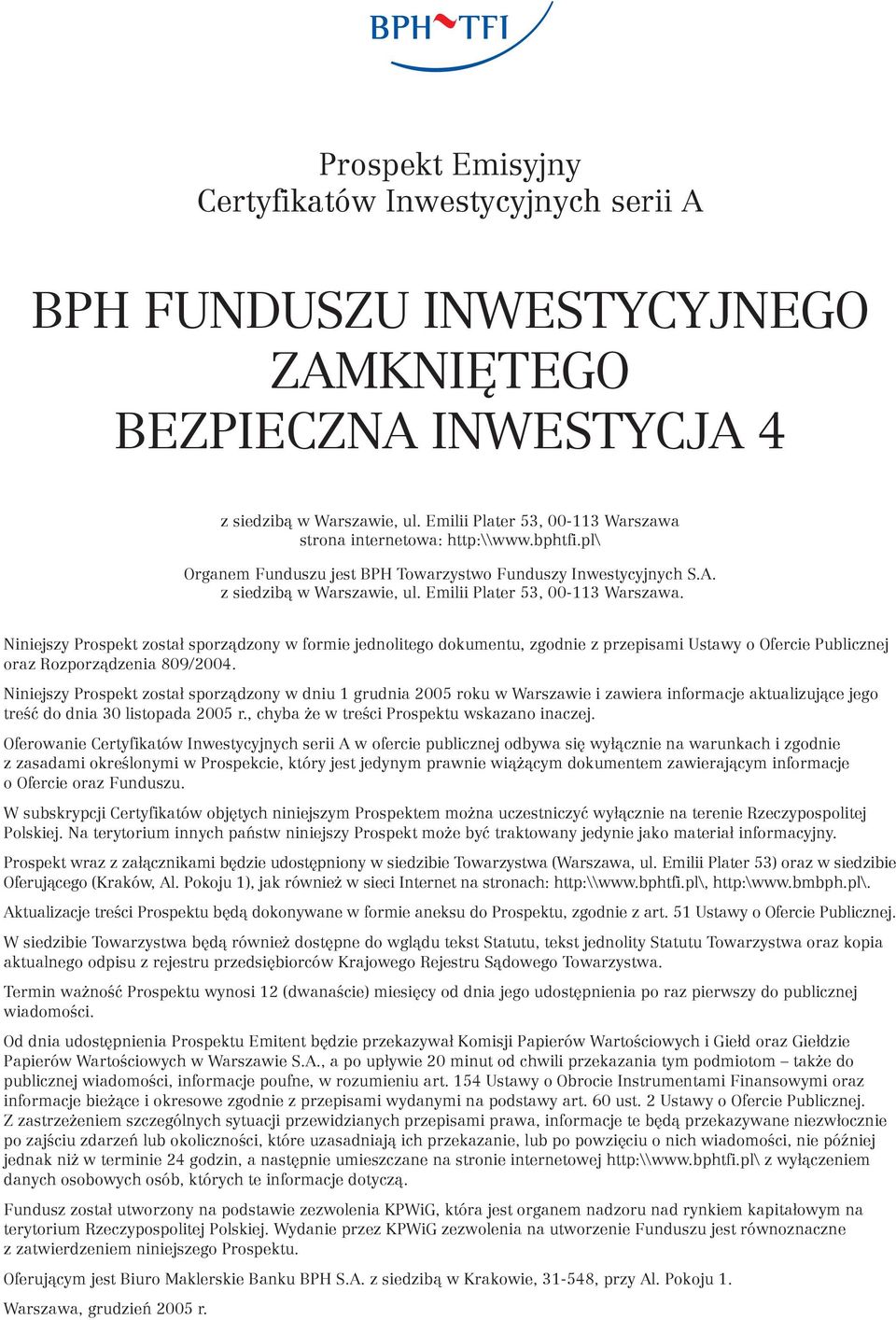 Emilii Plater 53, 00-113 Warszawa. Niniejszy Prospekt został sporządzony w formie jednolitego dokumentu, zgodnie z przepisami Ustawy o Ofercie Publicznej oraz Rozporządzenia 809/2004.