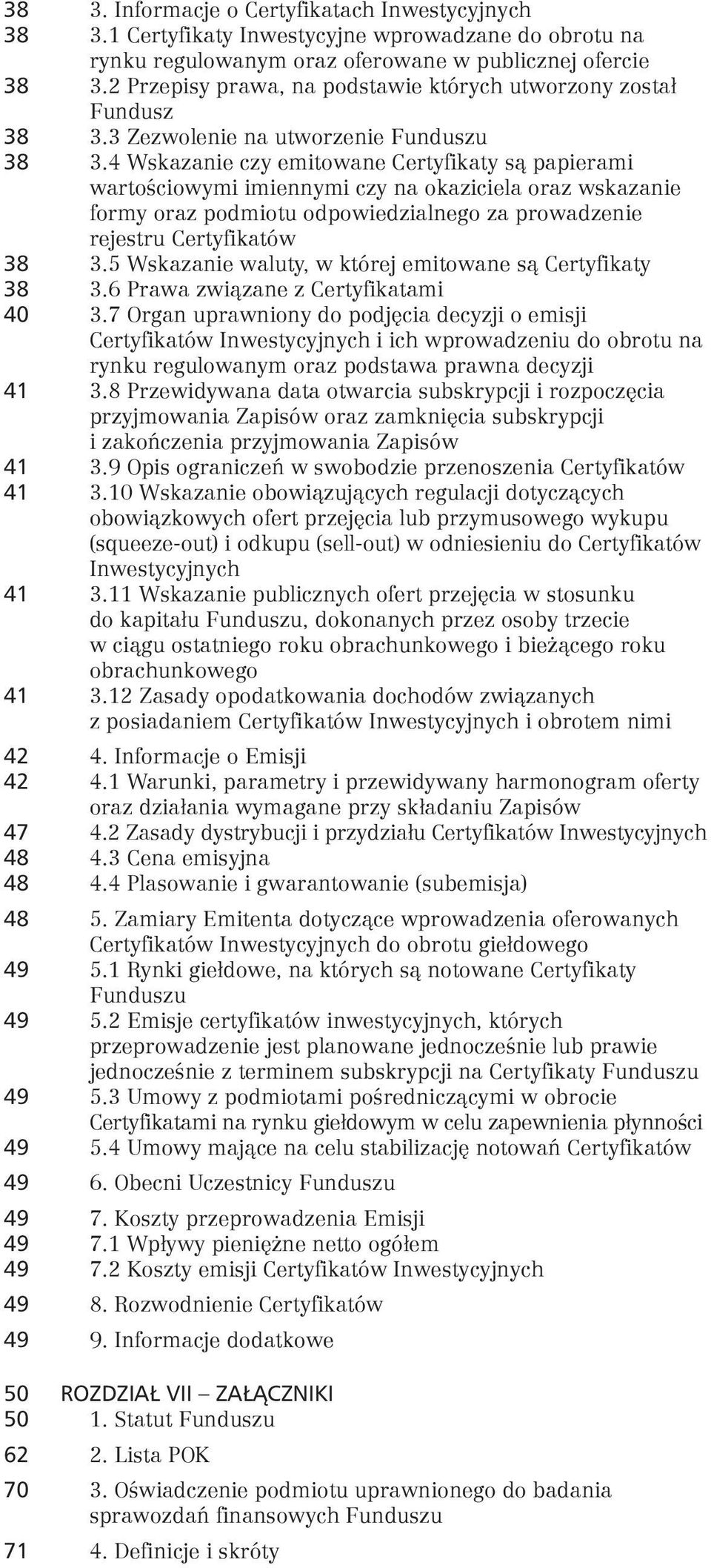 4 Wskazanie czy emitowane Certyfikaty są papierami wartościowymi imiennymi czy na okaziciela oraz wskazanie formy oraz podmiotu odpowiedzialnego za prowadzenie rejestru Certyfikatów 38 3.