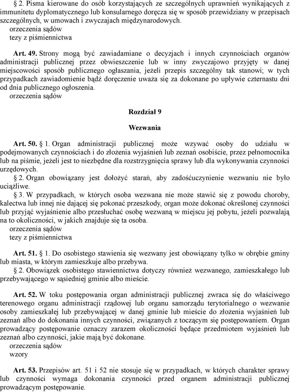 Strony mogą być zawiadamiane o decyzjach i innych czynnościach organów administracji publicznej przez obwieszczenie lub w inny zwyczajowo przyjęty w danej miejscowości sposób publicznego ogłaszania,