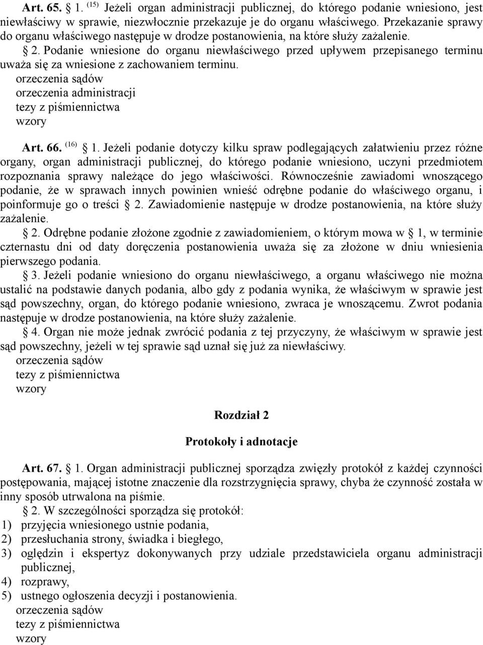 Podanie wniesione do organu niewłaściwego przed upływem przepisanego terminu uważa się za wniesione z zachowaniem terminu. Art. 66. (16) 1.