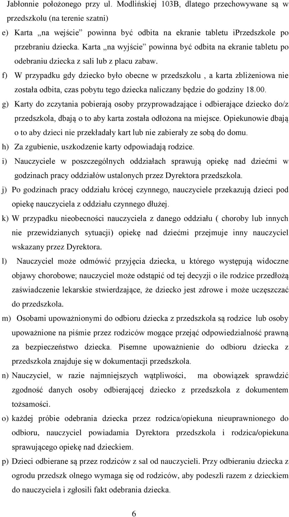 f) W przypadku gdy dziecko było obecne w przedszkolu, a karta zbliżeniowa nie została odbita, czas pobytu tego dziecka naliczany będzie do godziny 18.00.