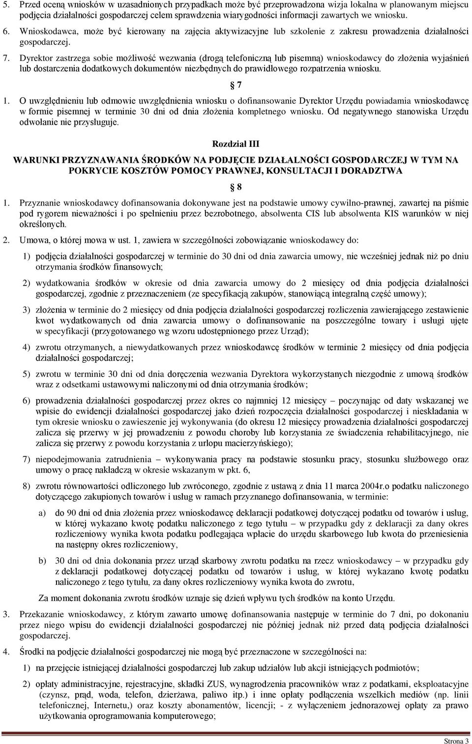 Dyrektor zastrzega sobie możliwość wezwania (drogą telefoniczną lub pisemną) wnioskodawcy do złożenia wyjaśnień lub dostarczenia dodatkowych dokumentów niezbędnych do prawidłowego rozpatrzenia