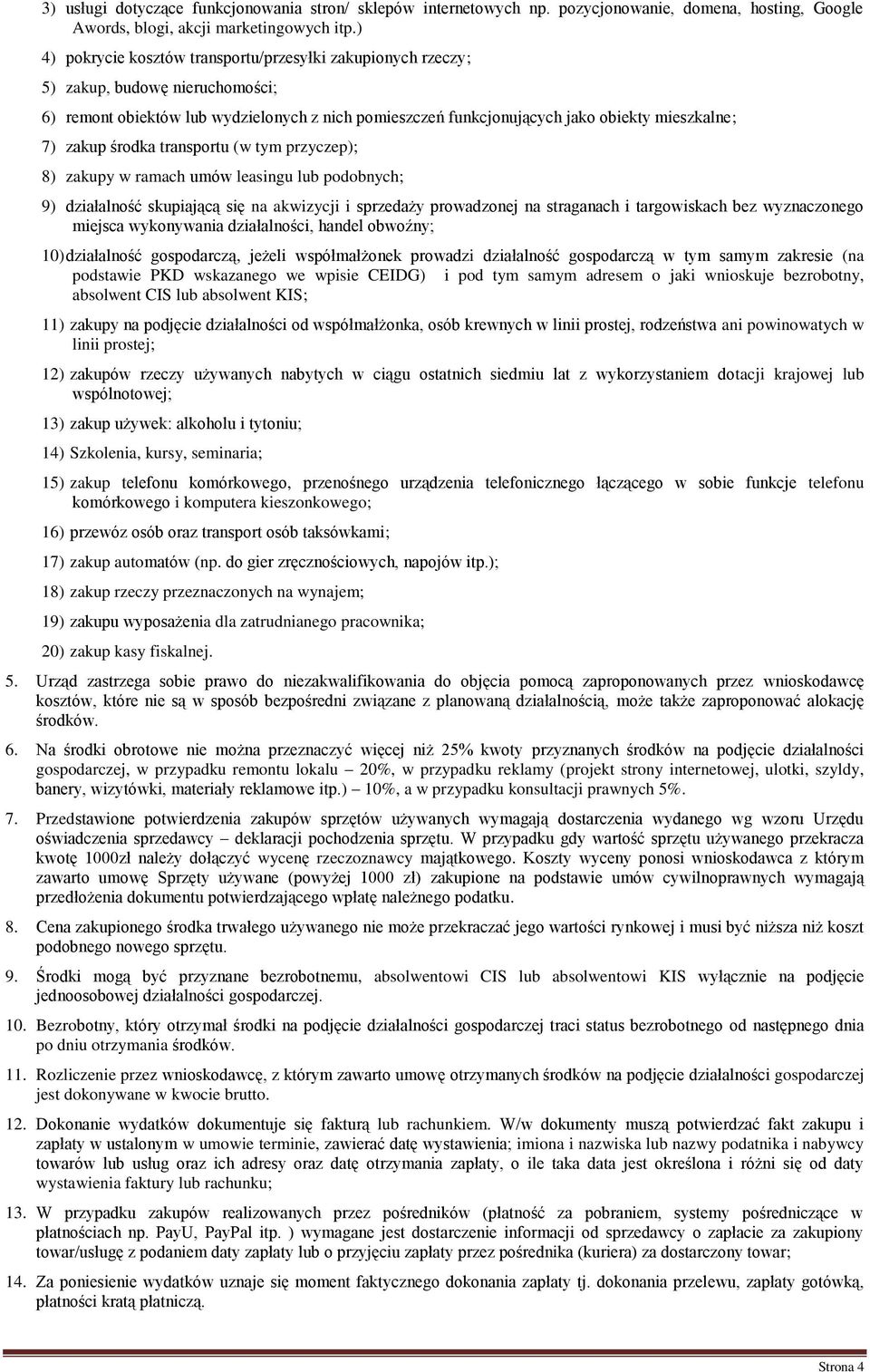 środka transportu (w tym przyczep); 8) zakupy w ramach umów leasingu lub podobnych; 9) działalność skupiającą się na akwizycji i sprzedaży prowadzonej na straganach i targowiskach bez wyznaczonego