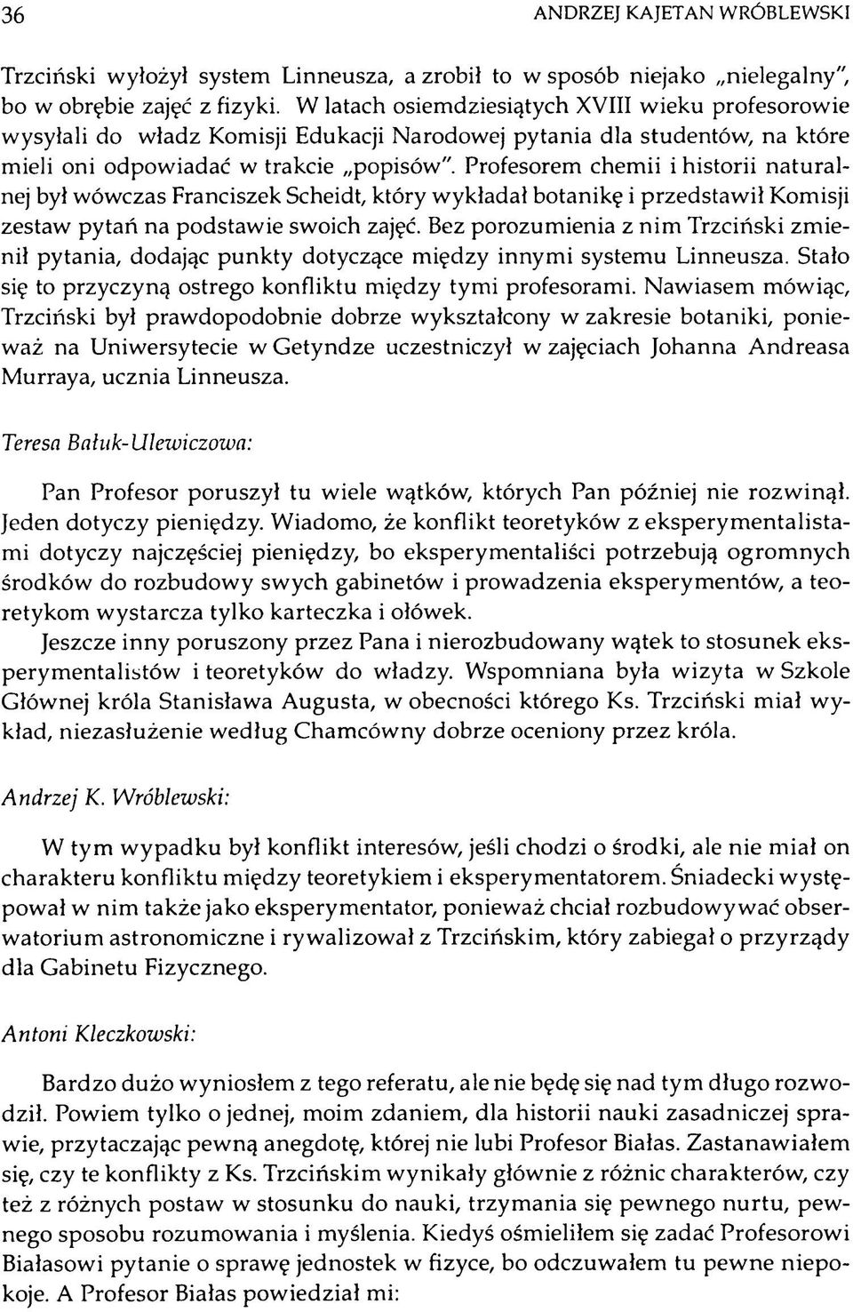 Profesorem chem ii i historii n a tu ra l nej był w ów czas Franciszek Scheidt, który w ykładał botanikę i przed staw ił Komisji zestaw pytań na podstaw ie swoich zajęć.