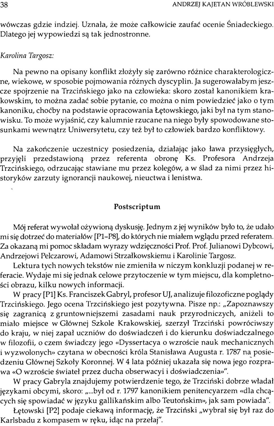 Ja sugerow ałabym jeszcze spojrzenie na Trzcińskiego jako na człow ieka: skoro został k anonikiem k ra kow skim, to m ożna zadać sobie pytanie, co m ożna o n im pow iedzieć jako o tym k anonik u,