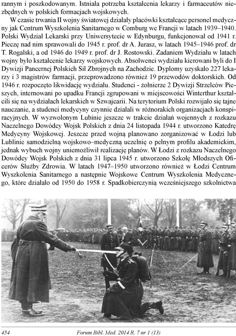 Polski Wydział Lekarski przy Uniwersytecie w Edynburgu, funkcjonował od 1941 r. Pieczę nad nim sprawowali do 1945 r. prof. dr A. Jurasz, w latach 1945 1946 prof. dr T. Rogalski, a od 1946 do 1949 r.