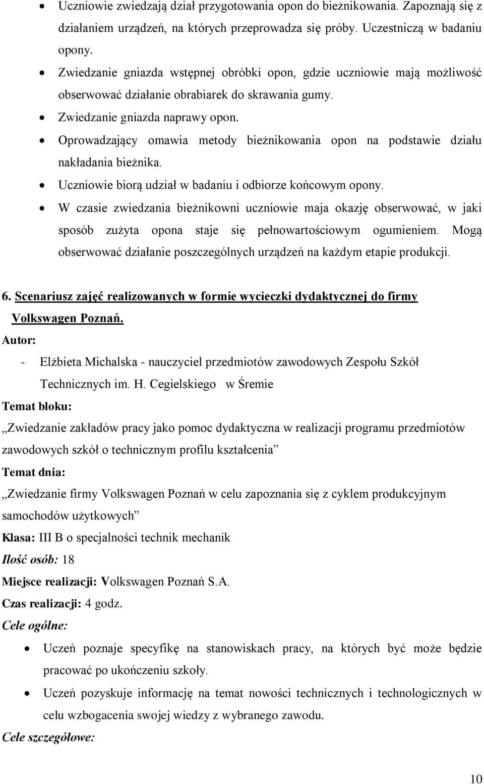 Oprowadzający omawia metody bieżnikowania opon na podstawie działu nakładania bieżnika. Uczniowie biorą udział w badaniu i odbiorze końcowym opony.