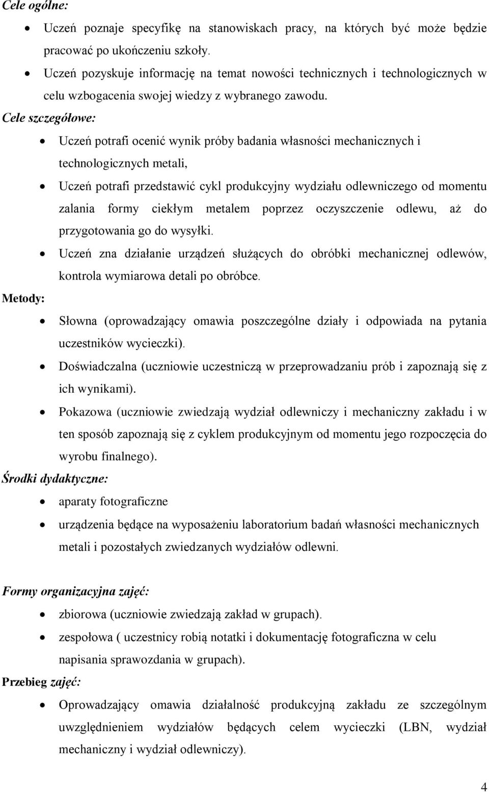 Cele szczegółowe: Uczeń potrafi ocenić wynik próby badania własności mechanicznych i technologicznych metali, Uczeń potrafi przedstawić cykl produkcyjny wydziału odlewniczego od momentu zalania formy