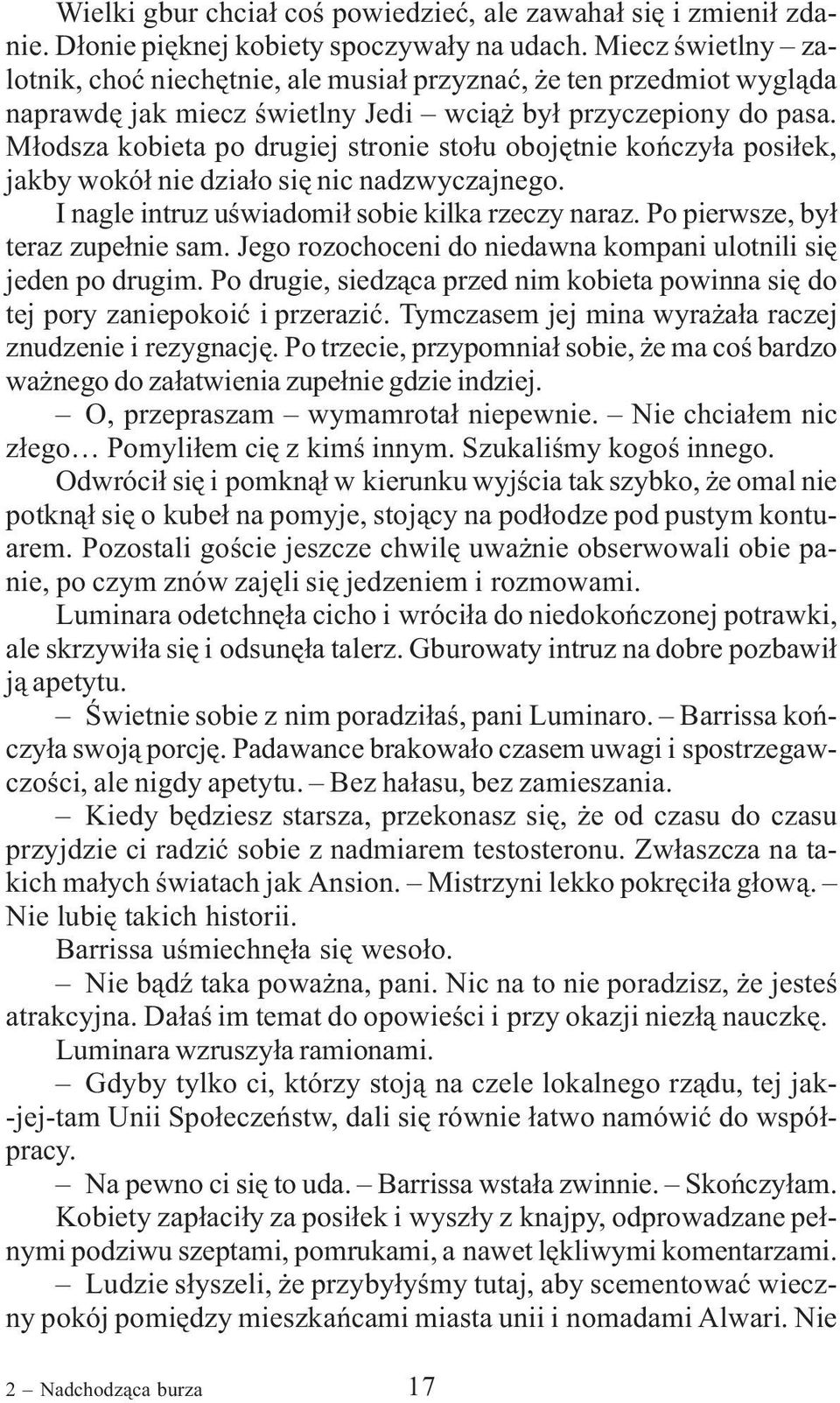 M³odsza kobieta po drugiej stronie sto³u obojêtnie koñczy³a posi³ek, jakby wokó³ nie dzia³o siê nic nadzwyczajnego. I nagle intruz uœwiadomi³ sobie kilka rzeczy naraz.