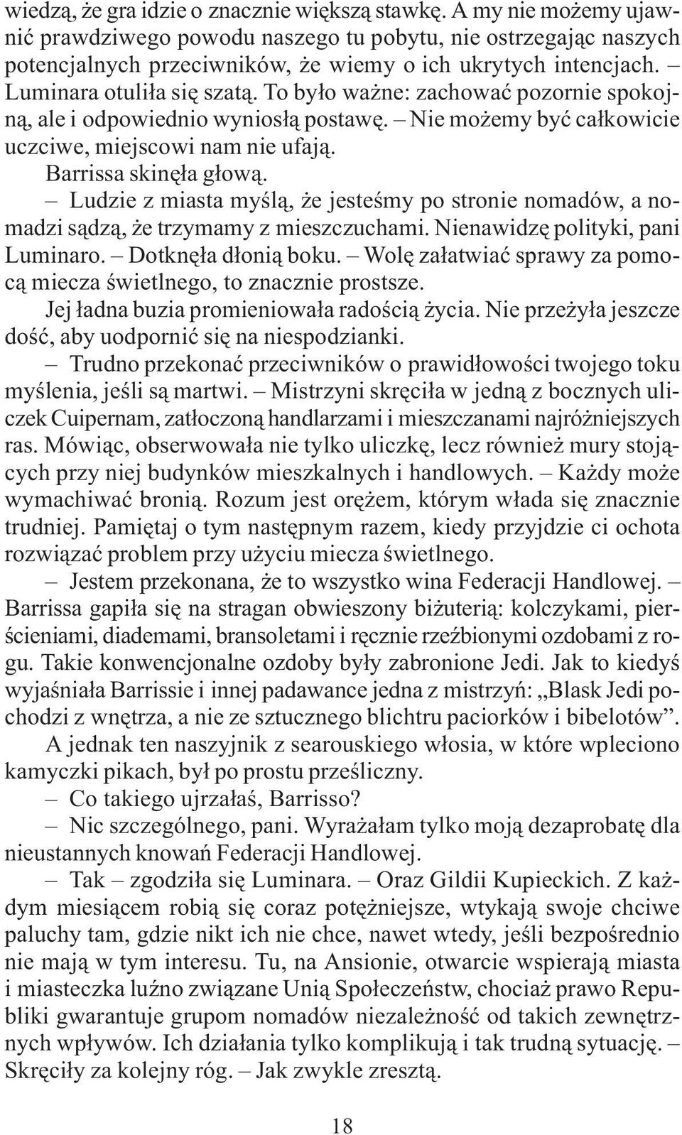 Ludzie z miasta myœl¹, e jesteœmy po stronie nomadów, a nomadzi s¹dz¹, e trzymamy z mieszczuchami. Nienawidzê polityki, pani Luminaro. Dotknê³a d³oni¹ boku.