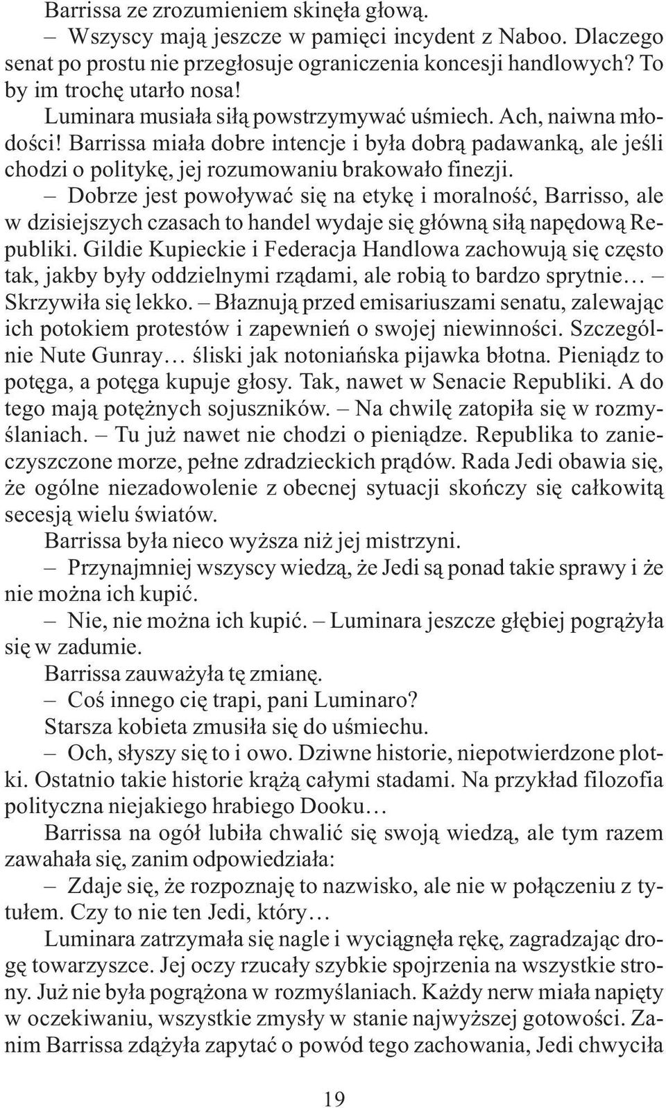 Dobrze jest powo³ywaæ siê na etykê i moralnoœæ, Barrisso, ale w dzisiejszych czasach to handel wydaje siê g³ówn¹ si³¹ napêdow¹ Republiki.