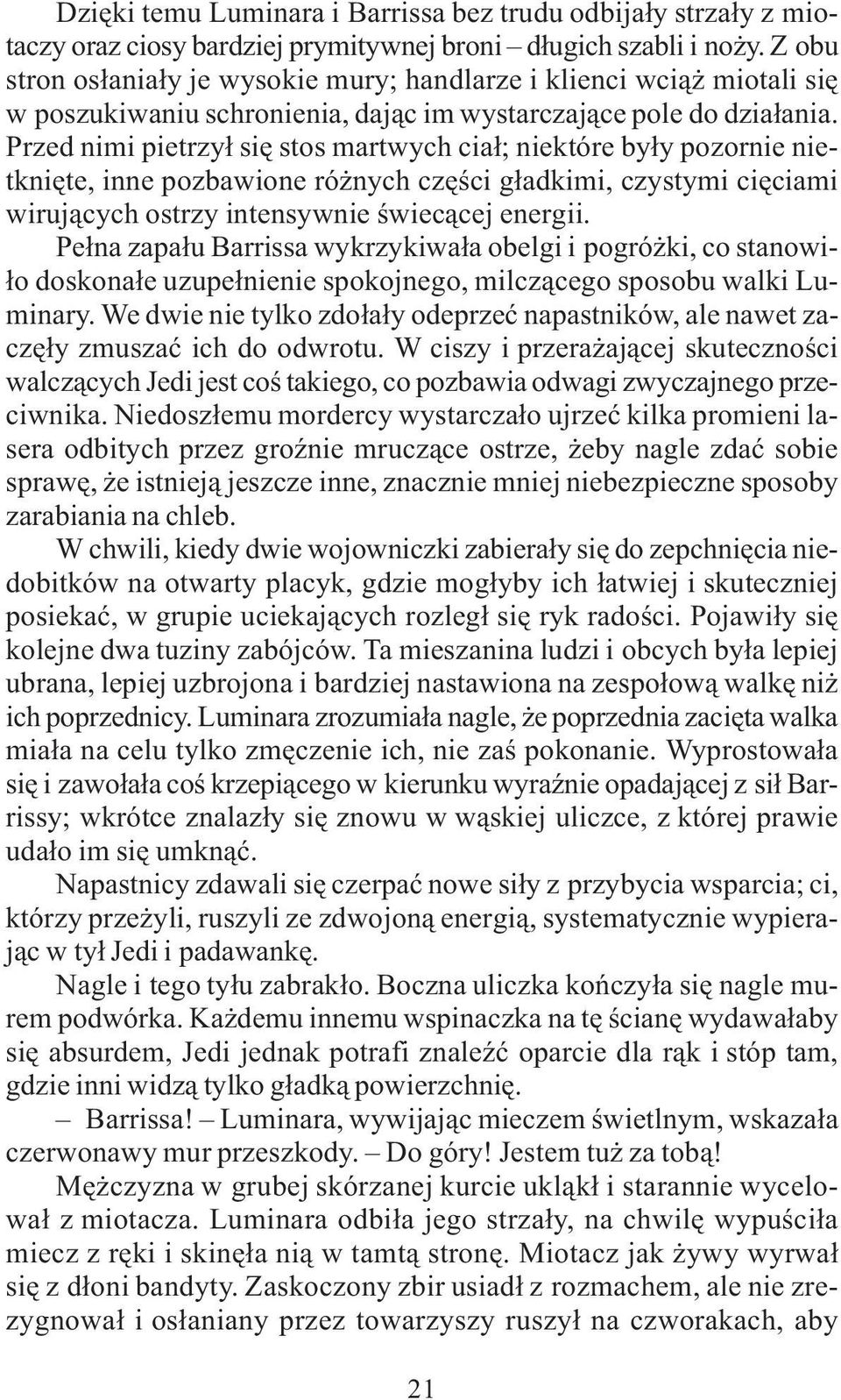 Przed nimi pietrzy³ siê stos martwych cia³; niektóre by³y pozornie nietkniête, inne pozbawione ró nych czêœci g³adkimi, czystymi ciêciami wiruj¹cych ostrzy intensywnie œwiec¹cej energii.