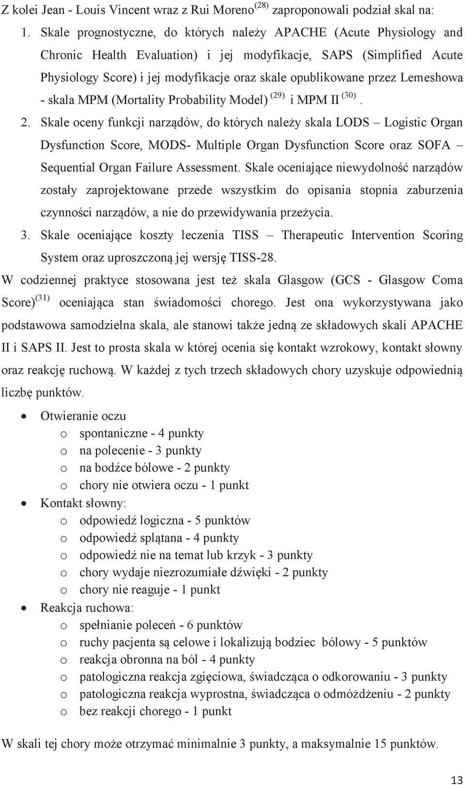 przez Lemeshowa - skala MPM (Mortality Probability Model) (29) i MPM II (30). 2.