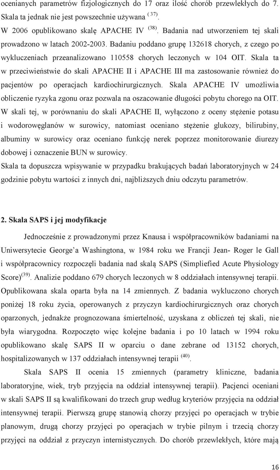 Skala ta w przeciwieństwie do skali APACHE II i APACHE III ma zastosowanie również do pacjentów po operacjach kardiochirurgicznych.