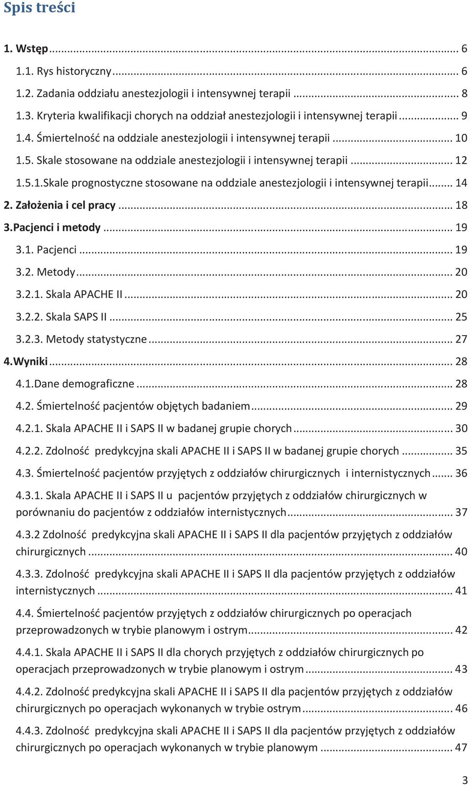 .. 14 2. Założenia i cel pracy... 18 3.Pacjenci i metody... 19 3.1. Pacjenci... 19 3.2. Metody... 20 3.2.1. Skala APACHE II... 20 3.2.2. Skala SAPS II... 25 3.2.3. Metody statystyczne... 27 4.Wyniki.