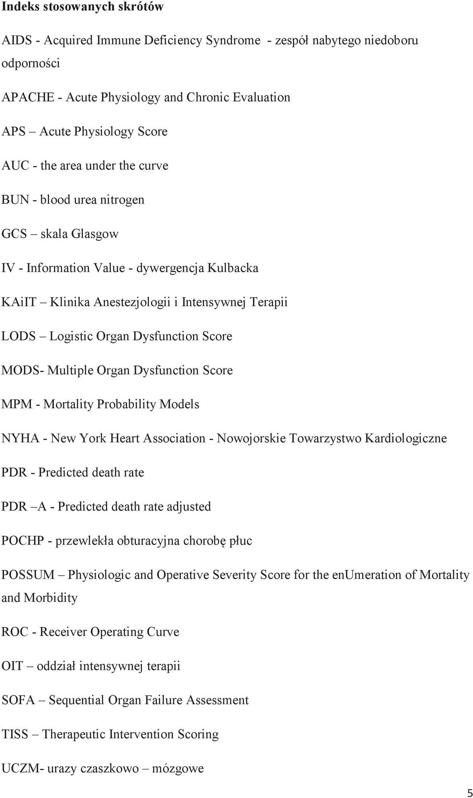 MODS- Multiple Organ Dysfunction Score MPM - Mortality Probability Models NYHA - New York Heart Association - Nowojorskie Towarzystwo Kardiologiczne PDR - Predicted death rate PDR A - Predicted death