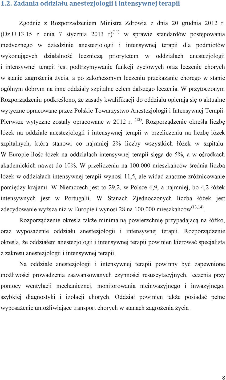 oddziałach anestezjologii i intensywnej terapii jest podtrzymywanie funkcji życiowych oraz leczenie chorych w stanie zagrożenia życia, a po zakończonym leczeniu przekazanie chorego w stanie ogólnym