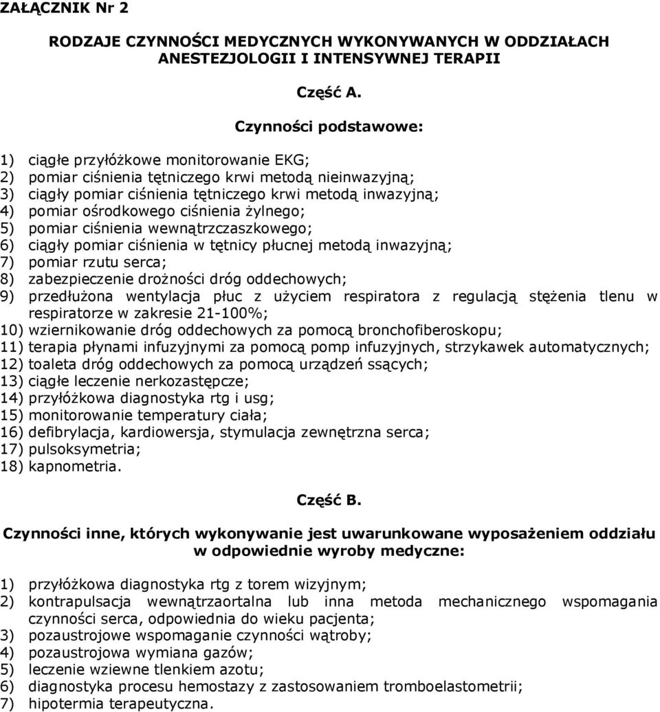 ośrodkowego ciśnienia żylnego; 5) pomiar ciśnienia wewnątrzczaszkowego; 6) ciągły pomiar ciśnienia w tętnicy płucnej metodą inwazyjną; 7) pomiar rzutu serca; 8) zabezpieczenie drożności dróg