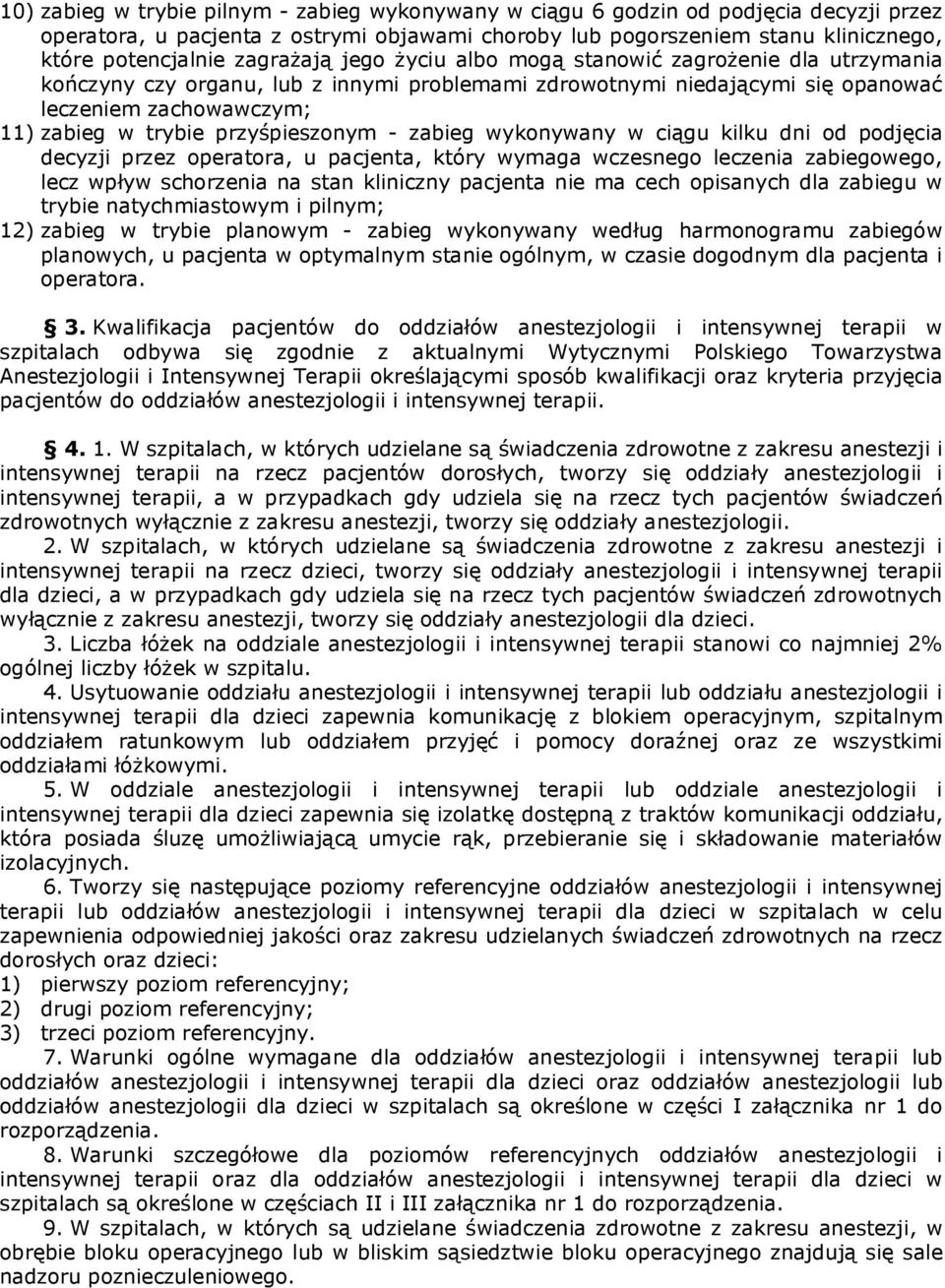 przyśpieszonym - zabieg wykonywany w ciągu kilku dni od podjęcia decyzji przez operatora, u pacjenta, który wymaga wczesnego leczenia zabiegowego, lecz wpływ schorzenia na stan kliniczny pacjenta nie