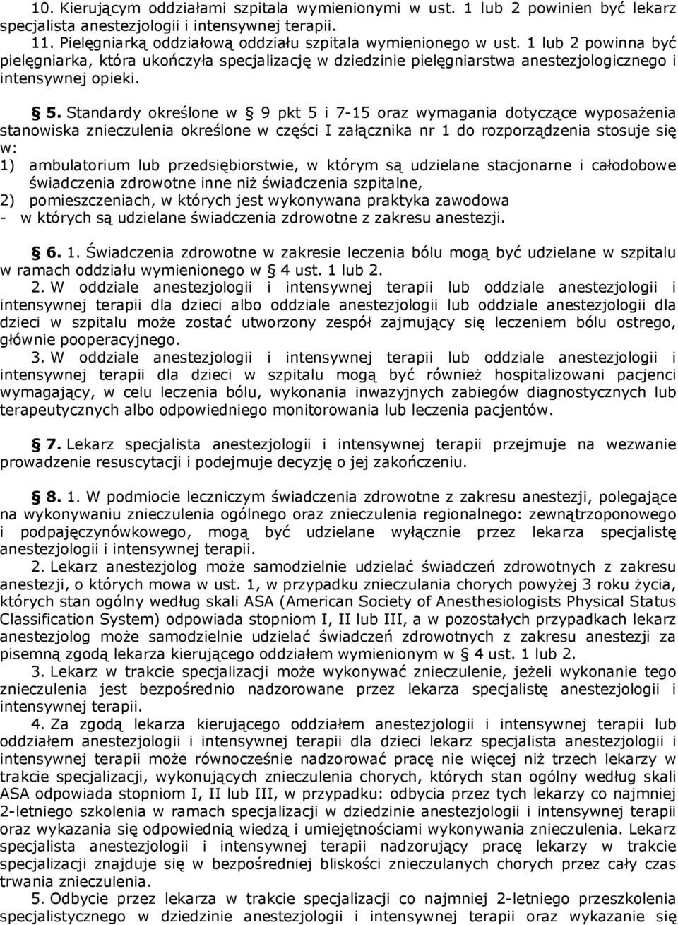 Standardy określone w 9 pkt 5 i 7-15 oraz wymagania dotyczące wyposażenia stanowiska znieczulenia określone w części I załącznika nr 1 do rozporządzenia stosuje się w: 1) ambulatorium lub