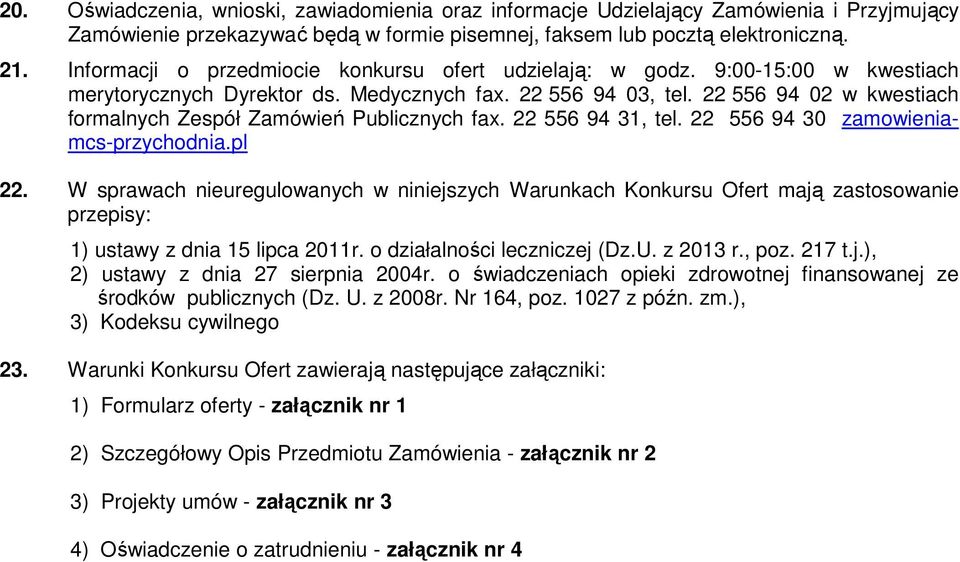 22 556 94 02 w kwestiach formalnych Zespół Zamówień Publicznych fax. 22 556 94 31, tel. 22 556 94 30 zamowieniamcs-przychodnia.pl 22.