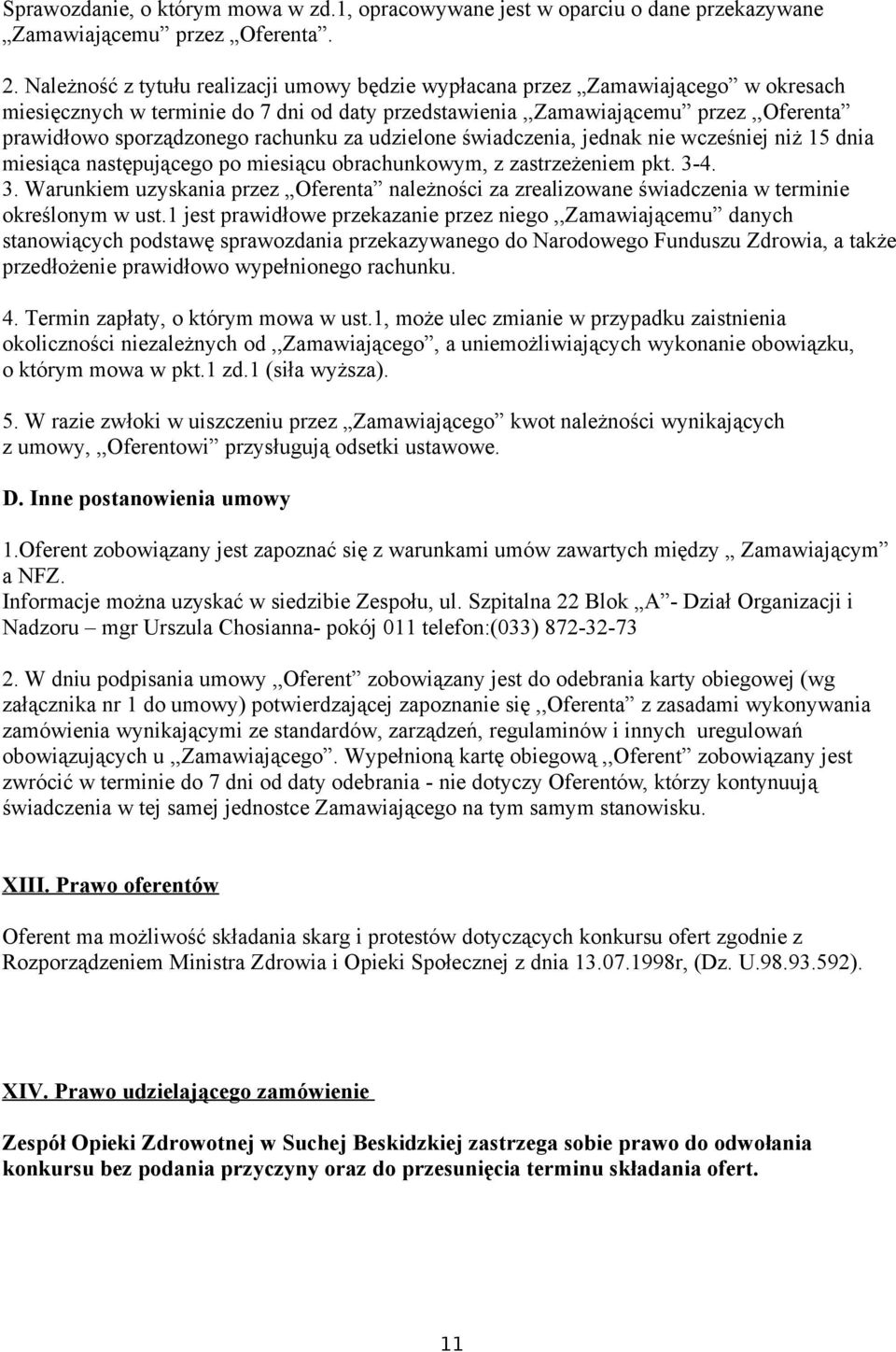 rachunku za udzielone świadczenia, jednak nie wcześniej niż 15 dnia miesiąca następującego po miesiącu obrachunkowym, z zastrzeżeniem pkt. 3-