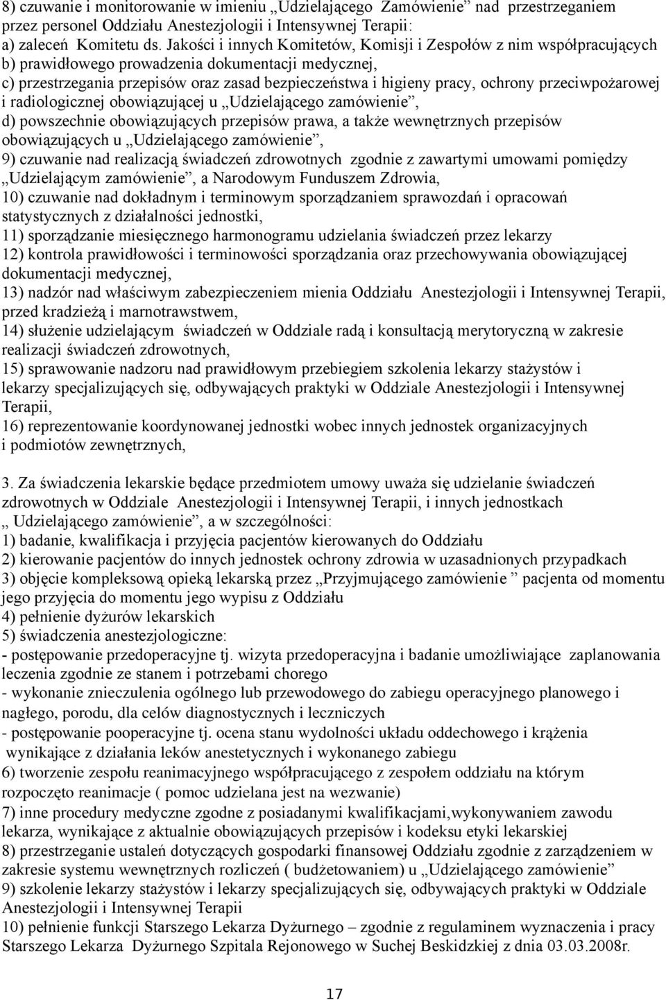 ochrony przeciwpożarowej i radiologicznej obowiązującej u Udzielającego zamówienie, d) powszechnie obowiązujących przepisów prawa, a także wewnętrznych przepisów obowiązujących u Udzielającego