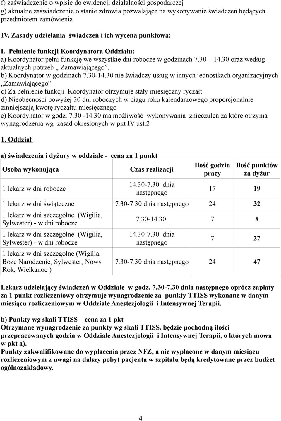 30 oraz według aktualnych potrzeb Zamawiającego. b) Koordynator w godzinach 7.30-14.